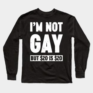 I'm Not Gay But $20 is $20 White Funny Long Sleeve T-Shirt